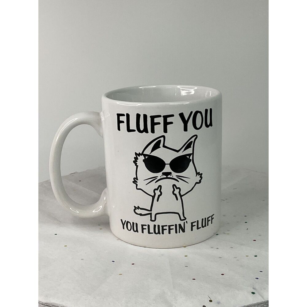 Fluff You You Fluffin' Fluff Cat Mug